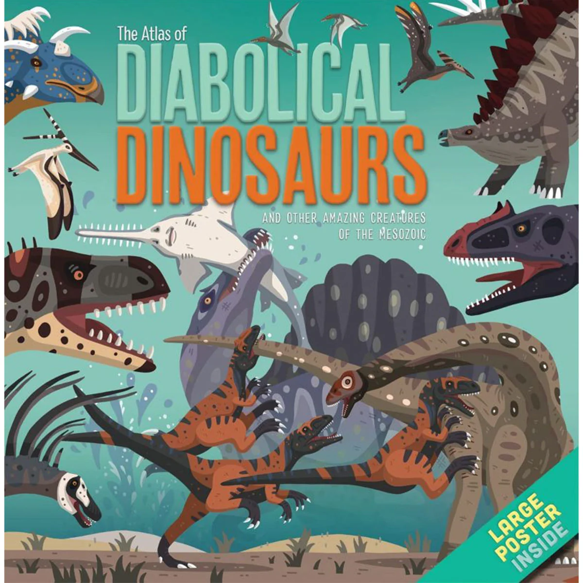 Atlas of Diabolical Dinosaurs and other Amazing Creatures of the Mesozoic