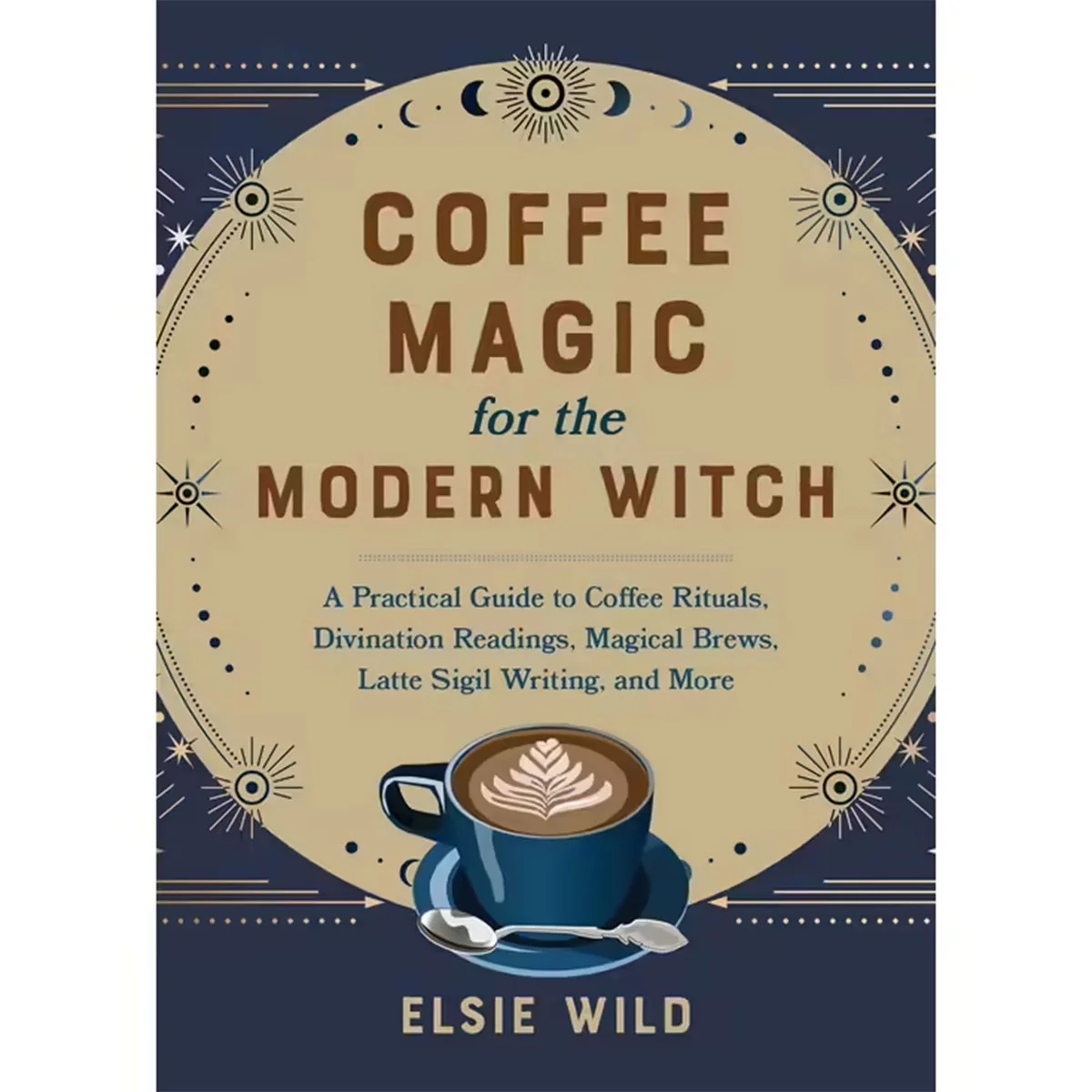 Coffee Magic for the Modern Witch - Elsie Wild