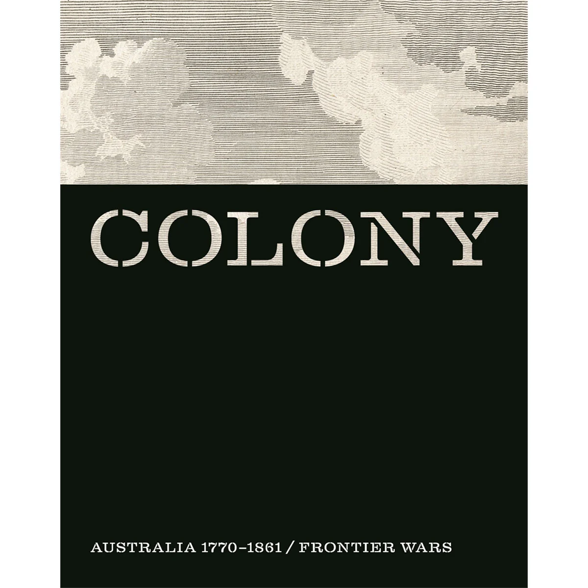 Colony: Australia 1770 1861 and Colony Frontier Wars