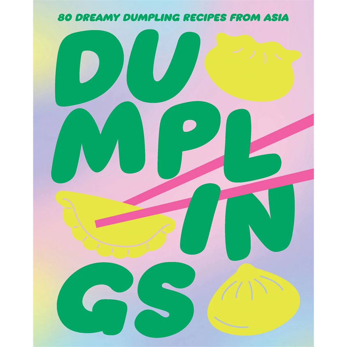 Dumplings 80 Dreamy Dumpling Recipes from Asia