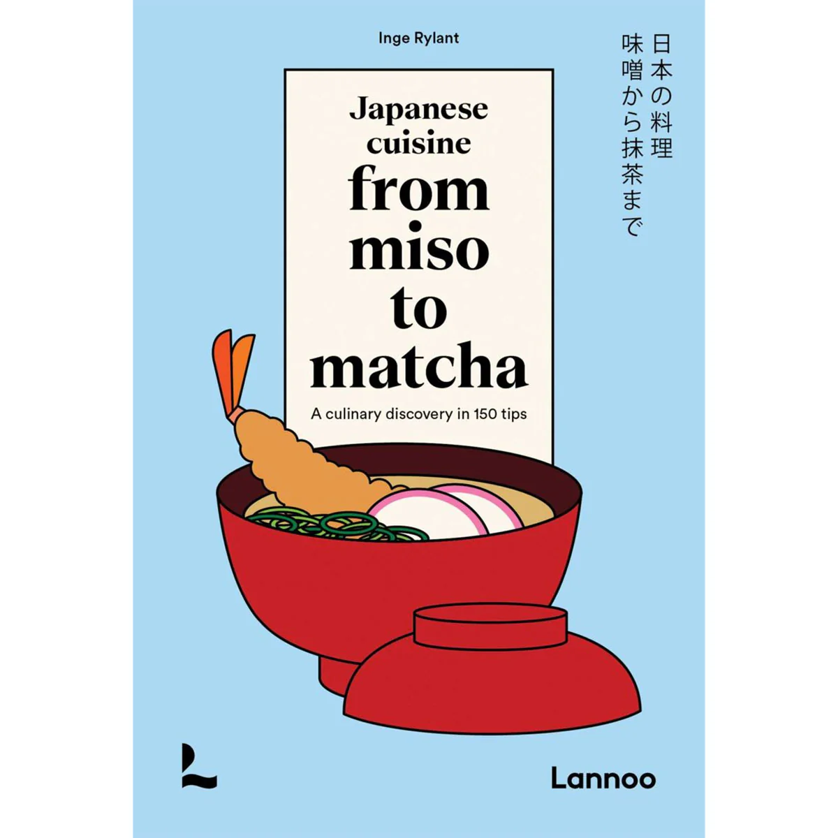 Japanese Cuisine from Miso to Matcha: A Culinary Journey in 150 Tips