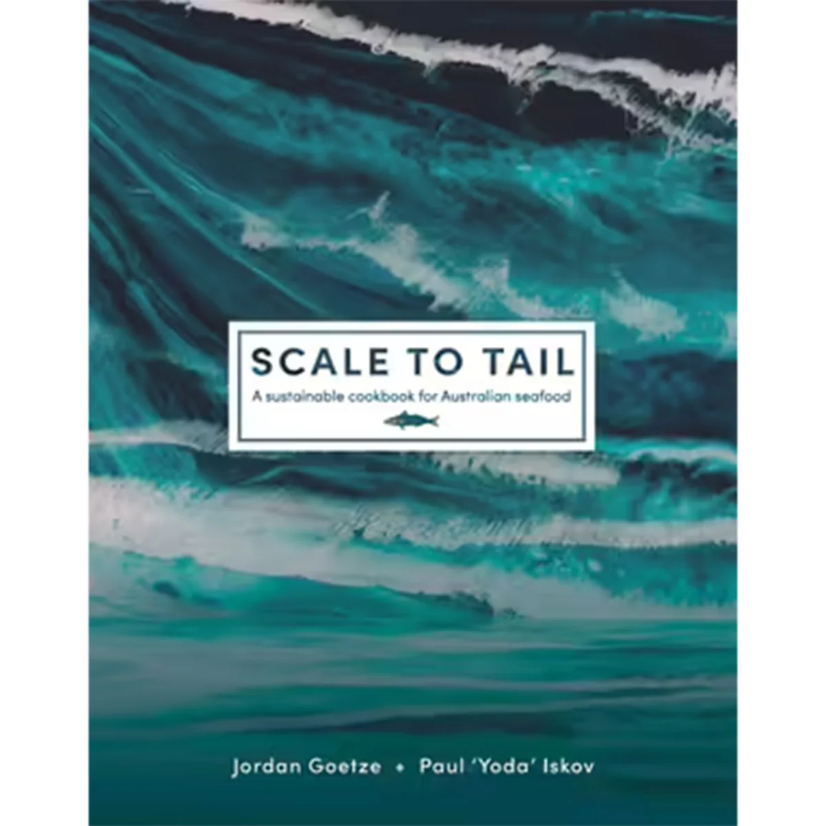 Scale to Tail A sustainable cookbook for Australian seafood