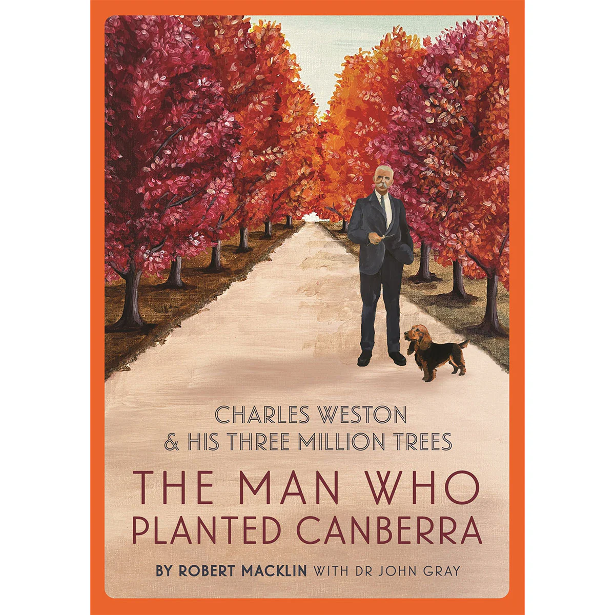The Man Who Planted Canberra Charles Weston and His Three Million Trees